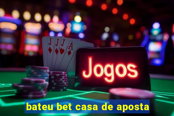 bateu bet casa de aposta